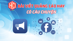 Muốn có những bài viết quảng cáo hay có câu chuyện thì hãy tìm đến HDC