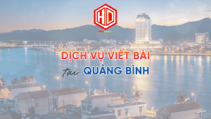 HDC là địa chỉ vàng cho dịch vụ viết bài tại Quảng Bình