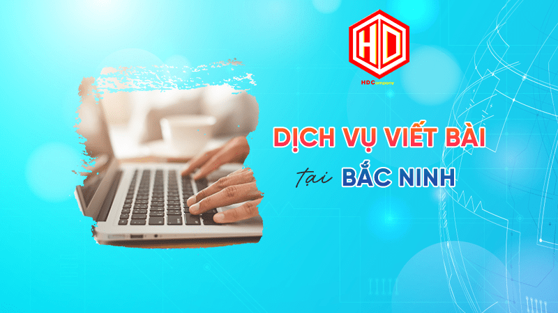 HDC sẵn sàng mang đến dịch vụ viết bài tại Bắc Ninh chất lượng cho các doanh nghiệp