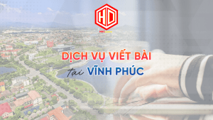 Dịch viết bài tại Vĩnh Phúc của HDC chắc chắn sẽ làm bạn hài lòng