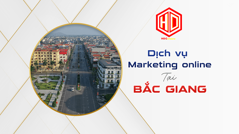 Muốn tìm dịch vụ Marketing online chất lượng dành cho Bắc Giang thì đừng bỏ qua HDC nhé!
