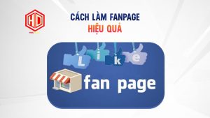 Fanpage là gì? Cách làm fanpage hiệu quả chỉ với 4 chiến lược đơn giản