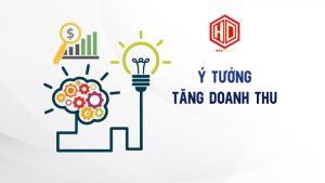 Phải luôn có ý tưởng để giúp tăng doanh thu một cách tốt nhất