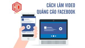 Cách làm video quảng cáo Facebook cần những gì?