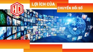 Chuyển đổi số có rất nhiều lợi ích tuyệt vời