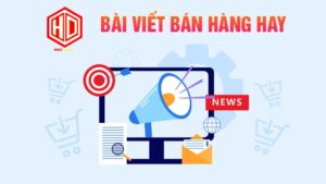 Bài viết bán hàng hay sẽ là lợi thế để giúp bạn gây ấn tượng cho các khách hàng tiềm năng