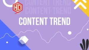 Content trend phải nắm bắt xu hướng hiện nay