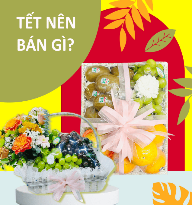 Giỏ hoa quả Tết cũng là lựa chọn kinh doanh Tết
