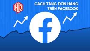 Cách tăng đơn hàng trên Facebook hiệu quả