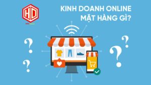 Kinh doanh online mặt hàng gì? Có lẽ là câu hỏi được rất nhiều thắc mắc khi bắt đầu khởi nghiệp