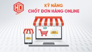 Kỹ năng chốt đơn hàng online là gì?