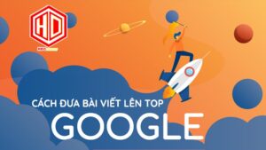 Có những cách nào có thể đưa bài viết lên top Google?