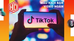 Mẫu kịch bản video ngắn Tiktok