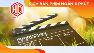 Làm sao để xây dựng kịch bản phim ngắn 5 phút ấn tượng?