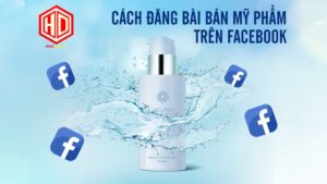 Cách đăng bài bán mỹ phẩm trên Facebook hiệu quả từ A đến Z