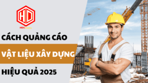 Cách quảng cáo vật liệu xây dựng hiệu quả năm 2025