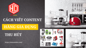 Cách viết content hàng gia dụng thu hút được nhiều shop áp dụng